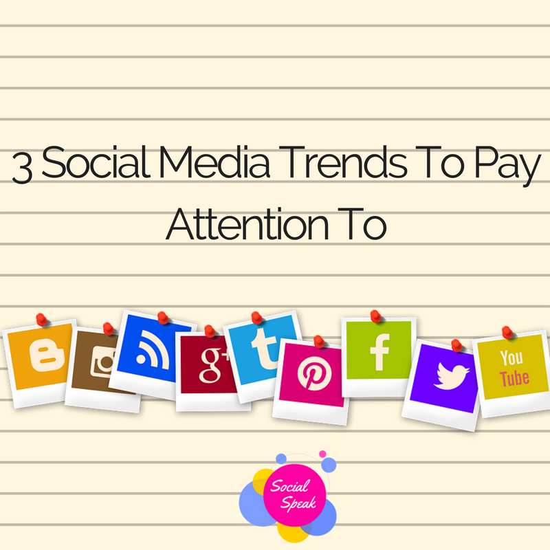 3 Social Media Trends To Pay Attention To