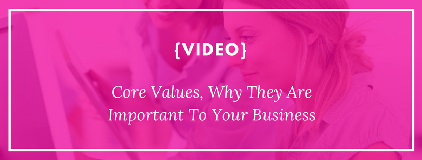 Core Values, Why They Are Important To Your Business