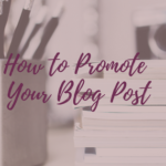 How to Promote Your Blog Post