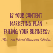 Is your Content Marketing Plan Failing your Business, Editorial Calendar 2019, #nationalholidays #businessevents2019