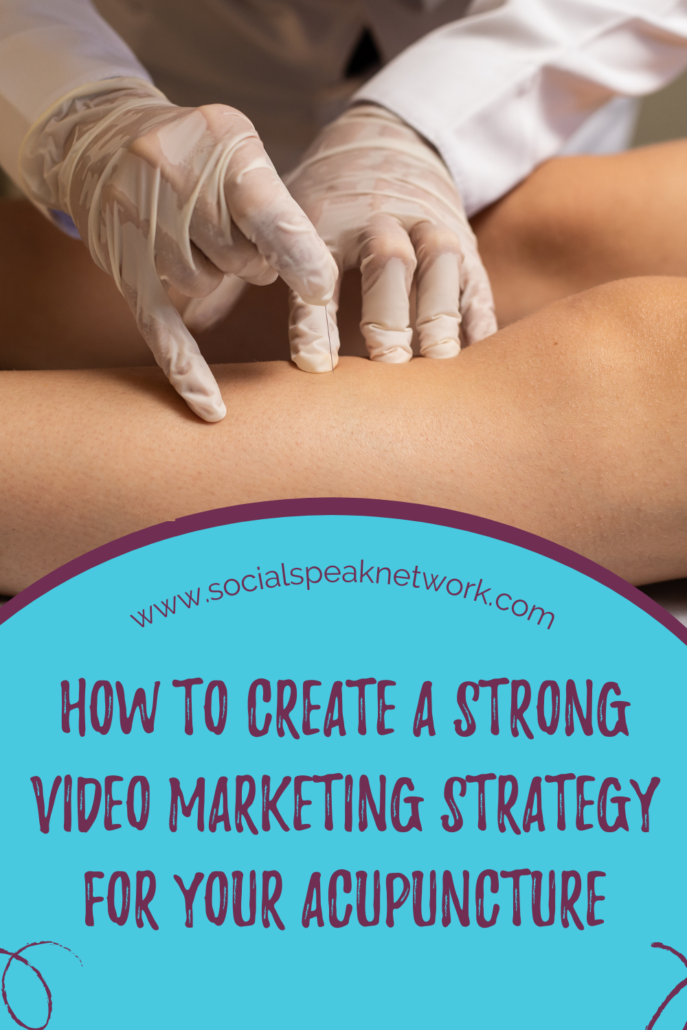 How to Create a Strong Video Marketing Strategy for Your Acupuncture