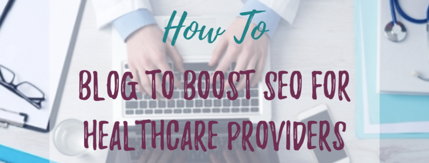 Blog to Boost SEO for Healthcare Providers