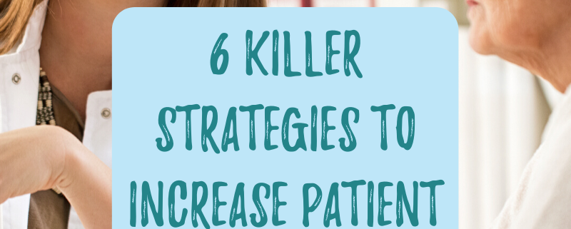 6 Killer Strategies to Increase Patient Referral