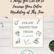 5 Things You Can Do to Increase Your Online Marketing at This Time T