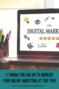 5 Things You Can Do to Increase Your Online Marketing at This Time