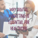 Why Digital Marketing is Essential for Healthcare