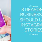 8 Reasons Businesses Should Use Instagram Stories