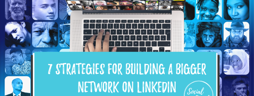 7 Strategies for Building a Bigger Network on LinkedIn