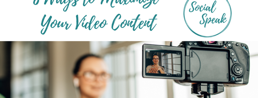 6 Ways to Maximize Your Video Content