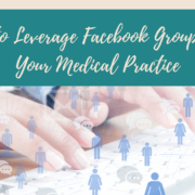 How to Leverage Facebook Groups for Your Medical Practice