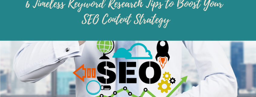 6 Timeless Keyword Research Tips to Boost Your SEO Content Strategy