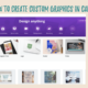 How to create custom graphics in canva