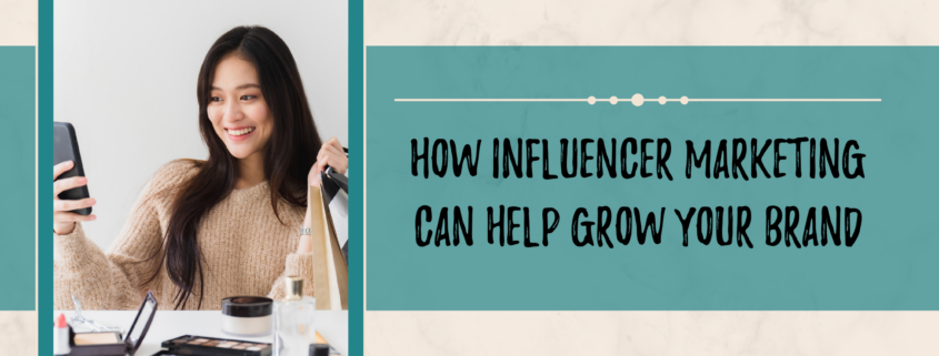 How Influencer Marketing Can Help Grow Your Brand