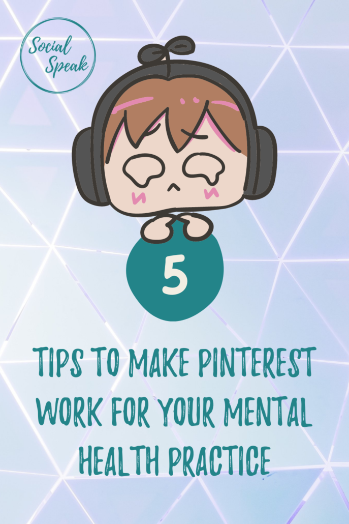 5 Tips to Make Pinterest Work For Your Mental Health Practice