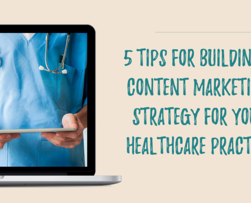 5 Tips for Building a Content Marketing Strategy for Your Healthcare Practice