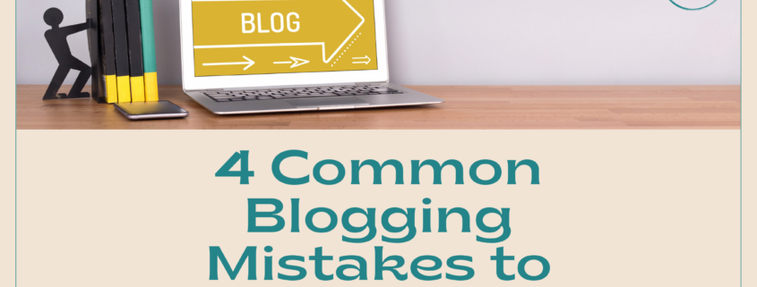 4 Common Blogging Mistakes to Avoid