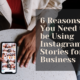 6 Reasons You Need to be Using Instagram Stories for Business