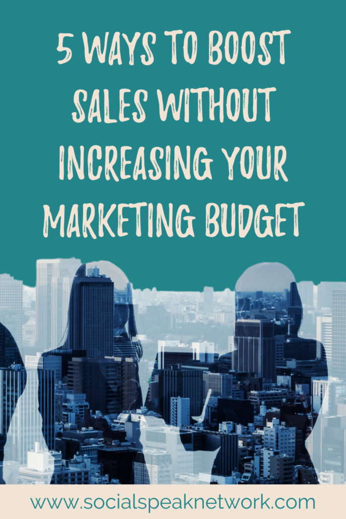5 Ways to Boost Sales Without Increasing Your Marketing Budget