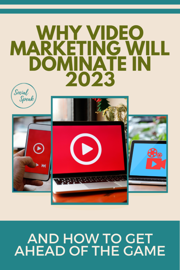 Why Video Marketing Will Dominate in 2023 and How to Get Ahead of the Game