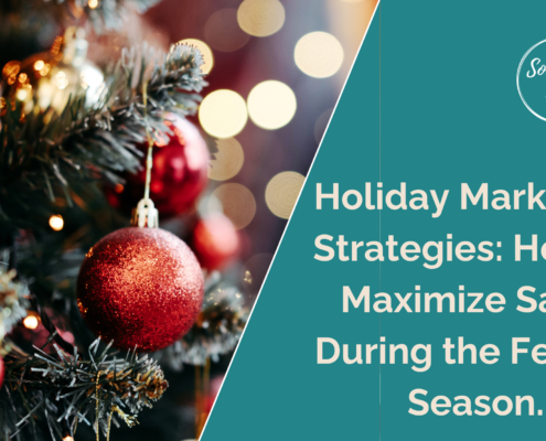 Holiday Marketing Strategies: How to Maximize Sales During the Festive Season