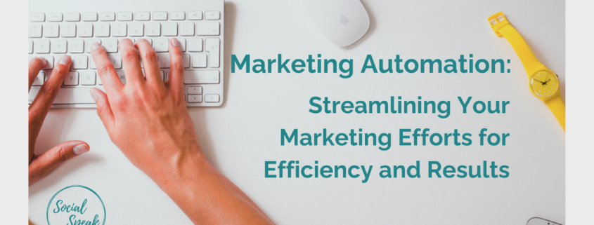 Marketing Automation: Streamlining Your Marketing Efforts for Efficiency and Results