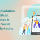 The AI Revolution: How Artificial Intelligence is Shaping Social Media Marketing