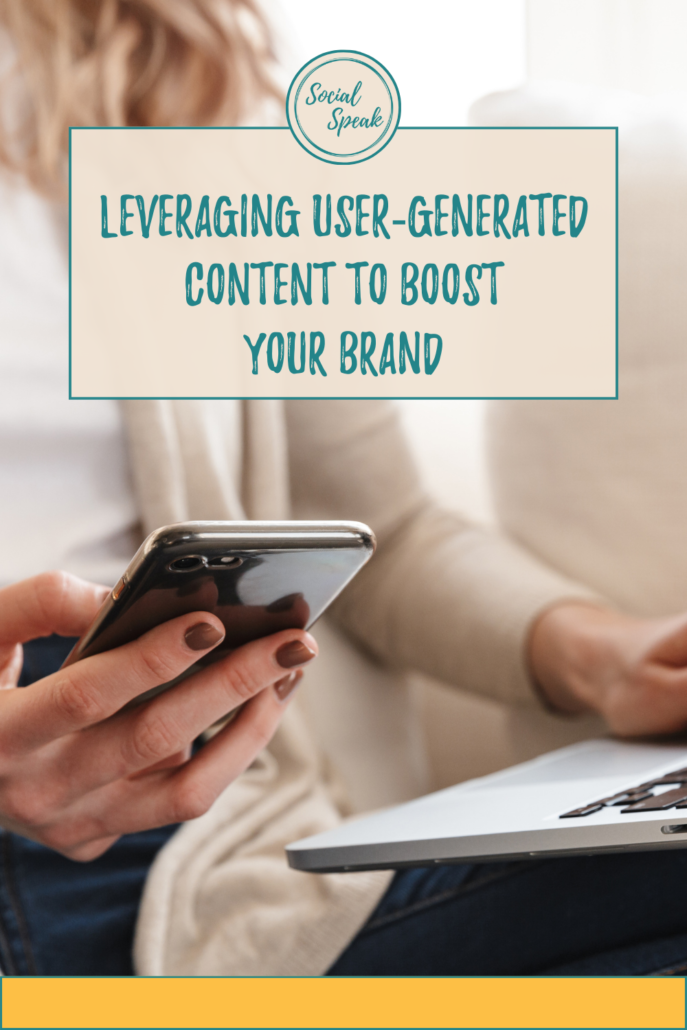 Leveraging User-Generated Content to Boost Your Brand