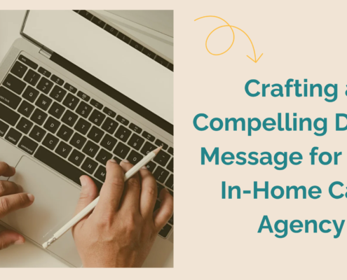 Crafting a Compelling Digital Message for Your In-Home Care Agency