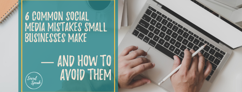 6 Common Social Media Mistakes Small Businesses Make — and How to Avoid ...