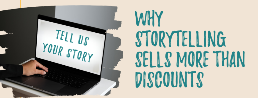 Why Storytelling Sells More Than Discounts