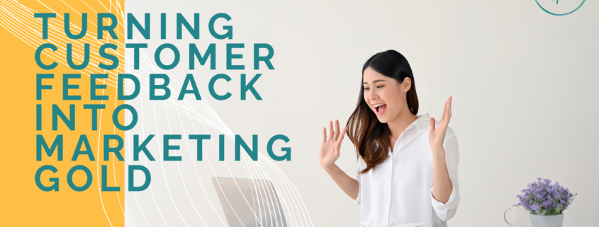 Turning Customer Feedback into Marketing Gold: How Small Businesses Can Win Big