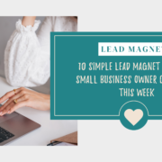 10 Simple Lead Magnet Ideas Any Small Business Owner Can Create This Week