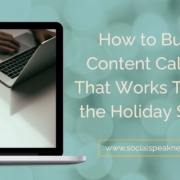 How to Build a Content Calendar That Works Through the Holiday Season
