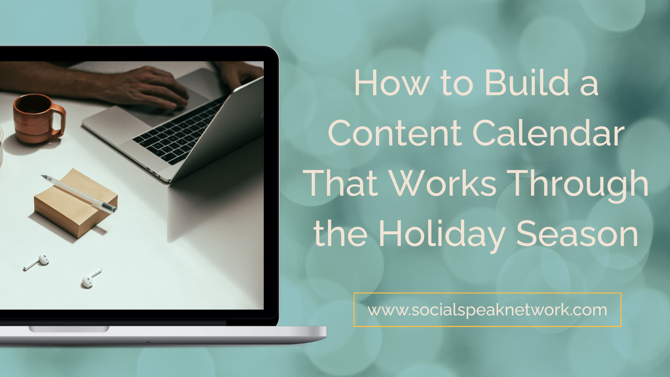 How to Build a Content Calendar That Works Through the Holiday Season