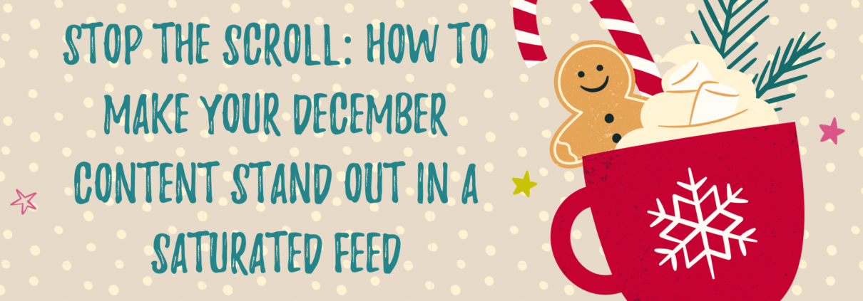 Stop the Scroll: How to Make Your December Content Stand Out in a Saturated Feed
