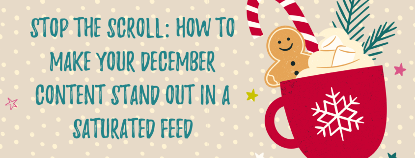 Stop the Scroll: How to Make Your December Content Stand Out in a Saturated Feed