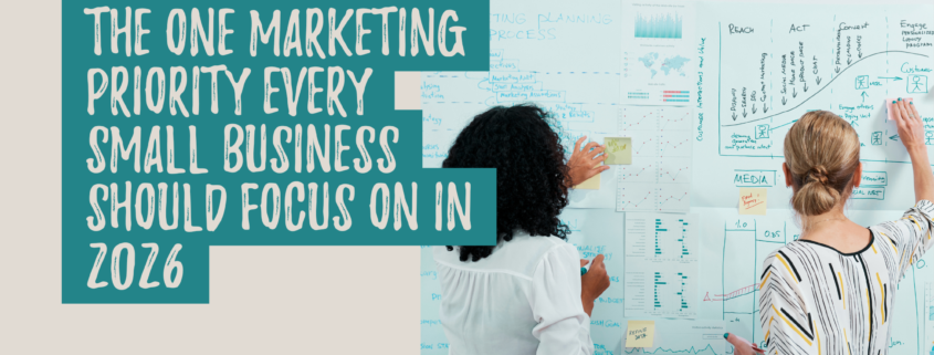 The One Marketing Priority Every Small Business Should Focus on in 2026