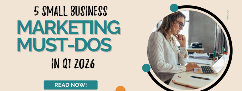 5 Small Business Marketing Must-Do’s in Q1 2026