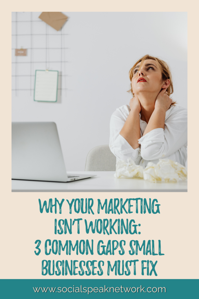 Why Your Marketing Isn’t Working: 3 Common Gaps Small Businesses Must Fix