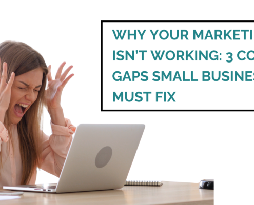 Why Your Marketing Isn’t Working: 3 Common Gaps Small Businesses Must Fix