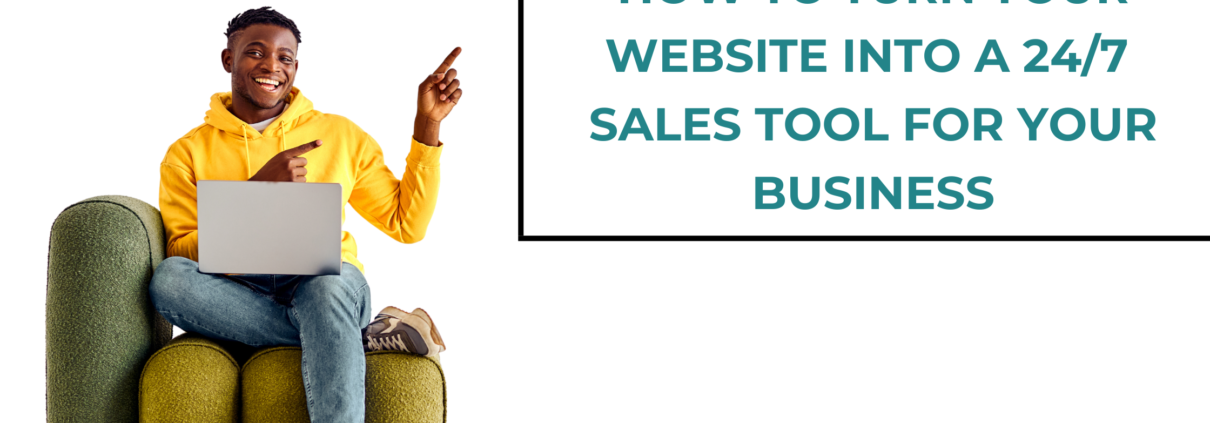 How to Turn Your Website Into a 24/7 Sales Tool for Your Business