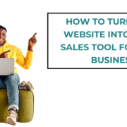 How to Turn Your Website Into a 24/7 Sales Tool for Your Business