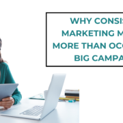 Why Consistent Marketing Matters More Than Occasional Big Campaigns