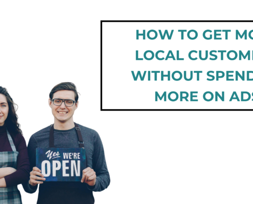 How to Get More Local Customers Without Spending More on Ads