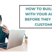 How to Build Trust With Your Audience Before They Become Customers