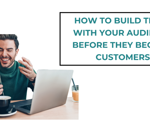 How to Build Trust With Your Audience Before They Become Customers
