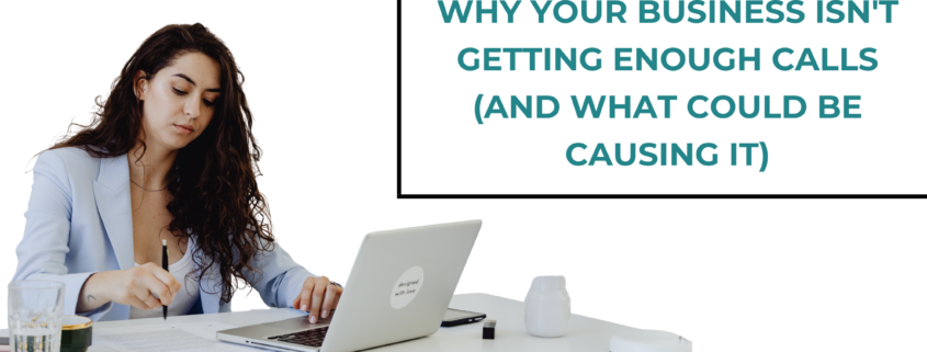 Why Your Business Isn't Getting Enough Calls (And What Could Be Causing It)