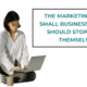The Marketing Tasks Small Business Owners Should Stop Doing Themselves