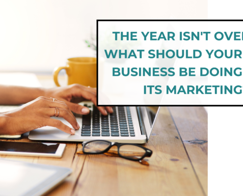 The Year Isn't Over Yet: What Should Your Small Business Be Doing With Its Marketing?